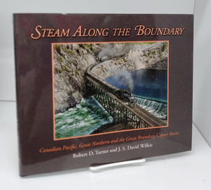 Steam Along The Boundary: Canadian Pacific, Great Northern and the Great Boundary Copper Boom