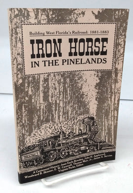 Iron Horse in the Pinelands: Building West Florida's Railroad: 1881-1883