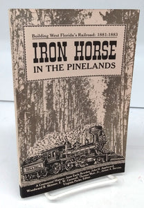 Iron Horse in the Pinelands: Building West Florida's Railroad: 1881-1883