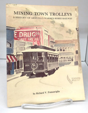 Mining Town Trolleys: A History of  Arizona's Warren-Bisbee Railway