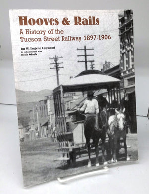 Hooves & Rails: A History of the Tucson Street Railway 1897-1906