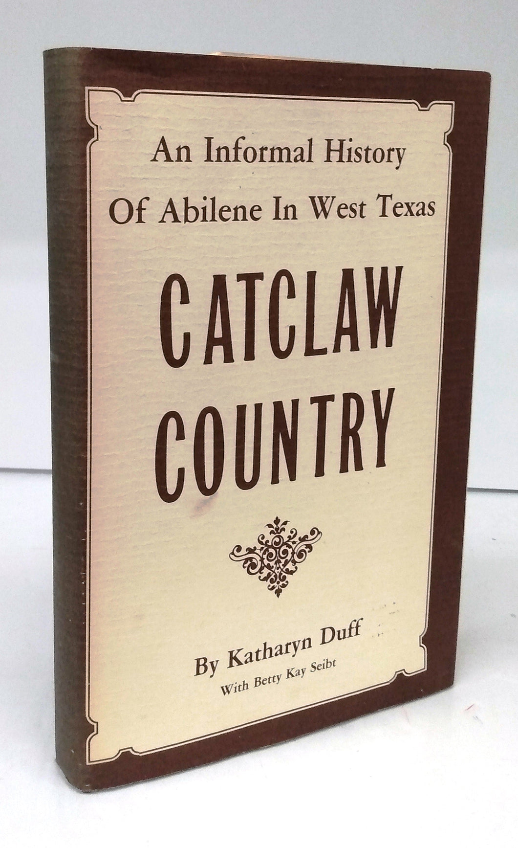 Catclaw Country: An Informal History Of Abilene In West Texas