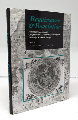 Renaissance & Revolution: Humanists, Scholars, Craftsmen & Natural Philosophers in Early Modern Europe