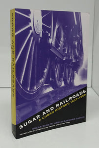 Sugar and Railroads: A Cuban History, 1837-1959