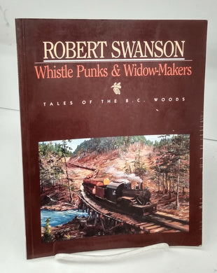 Whistle Punks & Widow-Makers: Tales of the B.C. Woods