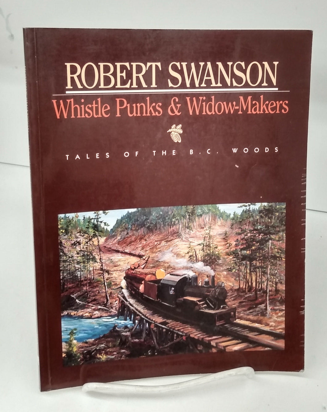 Whistle Punks & Widow-Makers: Tales of the B.C. Woods
