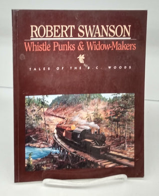 Whistle Punks & Widow-Makers: Tales of the B.C. Woods