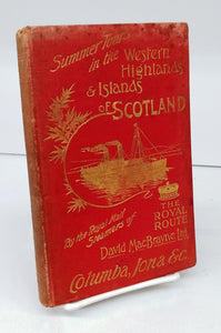 The Royal Route: Summer Tours in the Western Highlands and Islands of Scotland by the Royal Mail Steamers &#34;Columba,&#34; &#34;Iona,&#34; &c.