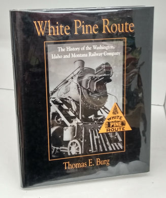 White Pine Route: The History of the Washington, Idaho and Montana Railway Company