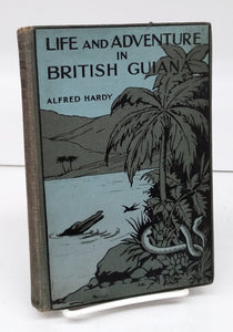 Life and Adventure in British Guiana: Stories and Incidents of Missionary Work in the &#34;Land of Mud&#34; for &#34;the young of all ages&#34;