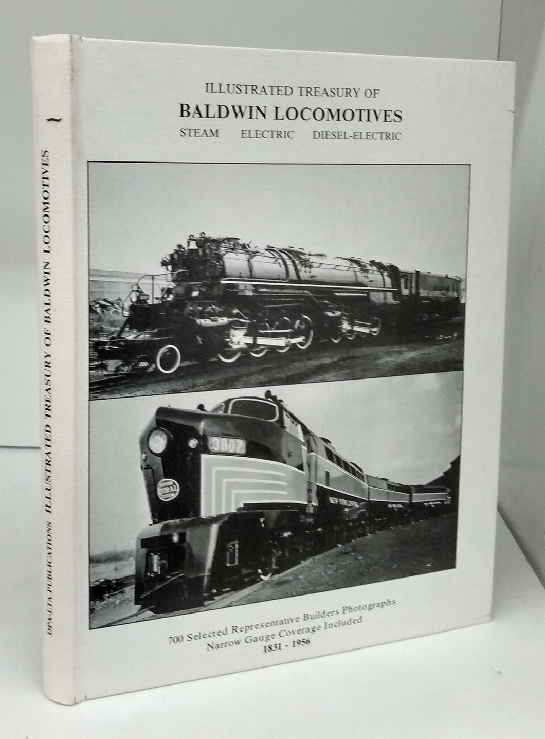 Illustrated Treasury of Baldwin Locomotives: Steam; Electric; Diesel-Electric