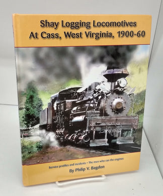 Shay Logging Locomotives At Cass, West Virginia, 1900-60