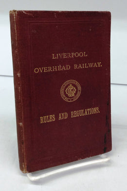 Liverpool Overhead Railway. Rules and Regulations