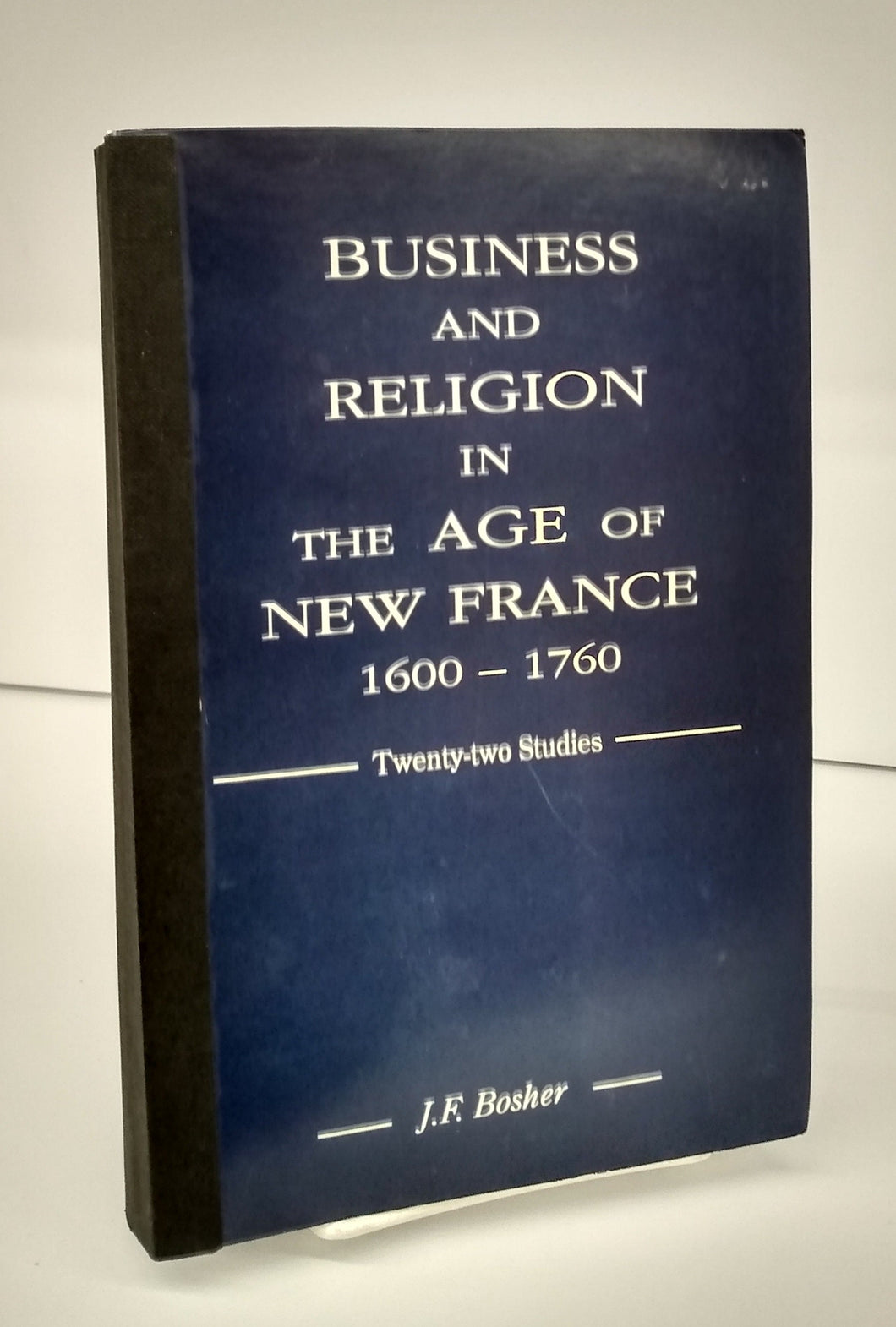 Business and Religion in the Age of New France 1600-1760: Twenty-two Studies