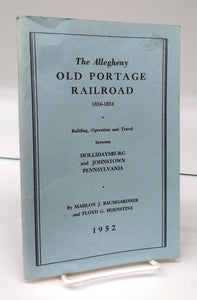 The Allegheny Old Portage Railroad 1834-1854: Building, Operation and Travel Between Hollidaysburg and Johnstown Pennsylvania