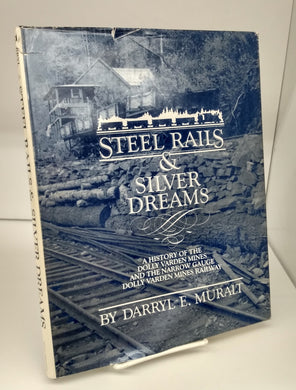 Steel Rails & Silver Dreams: A History of the Dolly Varden Mines and the Narrow Gauge Dolly Varden Mines Railway