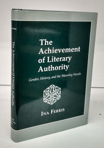 The Achievement of Literary Authority: Gender, History, and the Waverley Novels