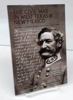 The Civil War in West Texas & New Mexico: The Lost Letterbook of Brigadier General Henry Hopkins Sibley