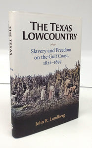 The Texas Lowcountry: Slavery and Freedom on the Gulf Coast, 1822-1895