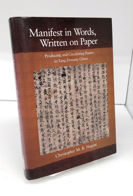 Manifest in Words, Written on Paper: Producing and Circulating Poetry in Tang Dynasty China