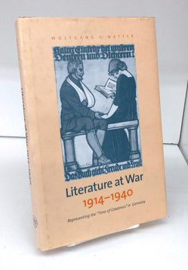 Literature at War 1914-1940: Representing the "Time of Greatness" in Germany