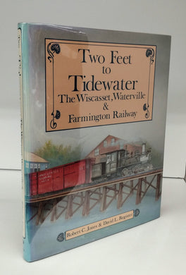 Two Feet to Tidewater: The Wiscasset, Waterville & Farmington Railway