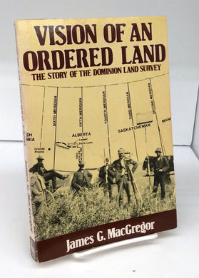 Vision of an Ordered Land: The Story of the Dominion Land Survey
