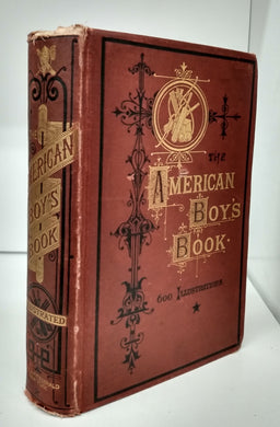 The American Boy's Book of Sports and Games: A Repository of In-and-Out-Door Amusements for Boys and Youth.