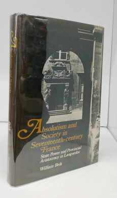 Absolutism and Society in Seventeenth-century France: State Power and Provincial Aristocracy in Languedoc