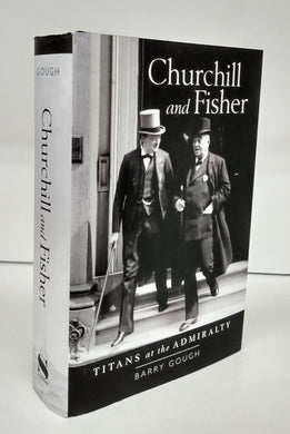 Churchill and Fisher: Titans at the Admiralty