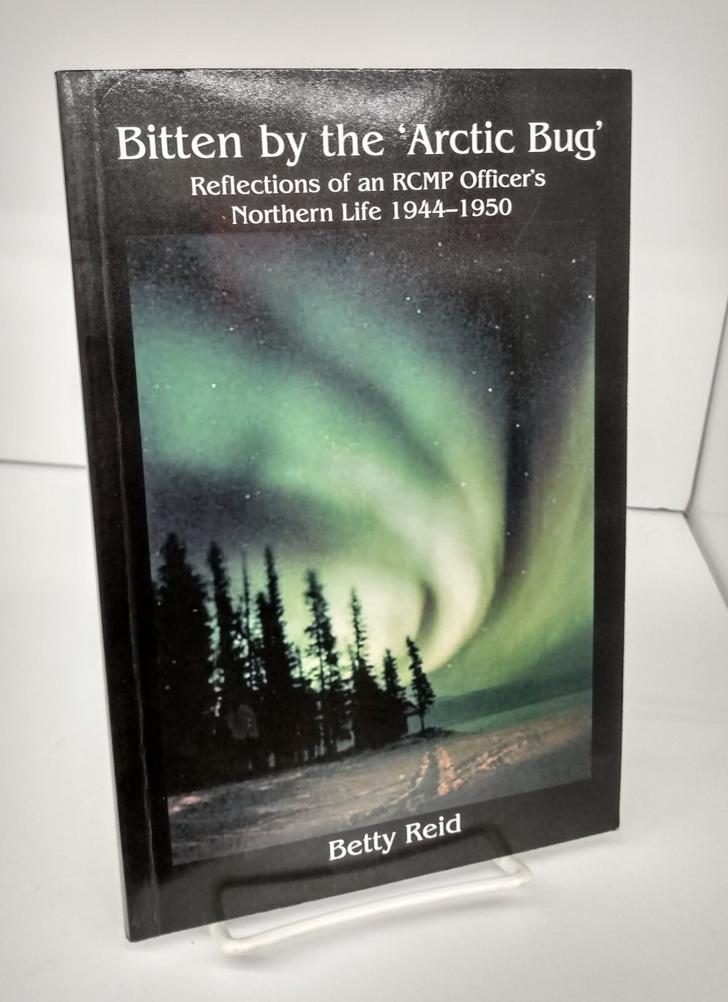 Bitten by the 'Arctic Bug': Reflections of an RCMP Officer's Northern Life 1944-1950