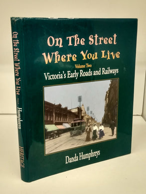 On The Street Where You Live  Volume Two: Victoria's Early Roads and Railways