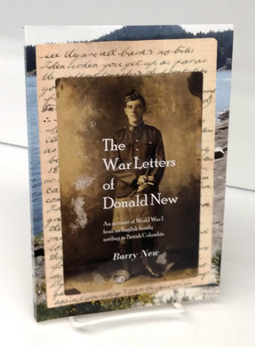 The War Letters of Donald New: An account of World War I from an English family settling in British Columbia