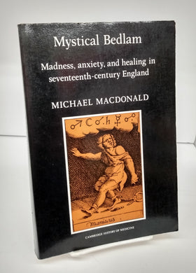 Mystical Bedlam: Madness, anxiety, and healing in seventeenth-century England