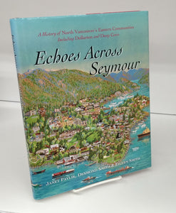Echoes Accross Seymour: A History of North Vancouver's Eastern Communities Including Dollarton and Deep Cove