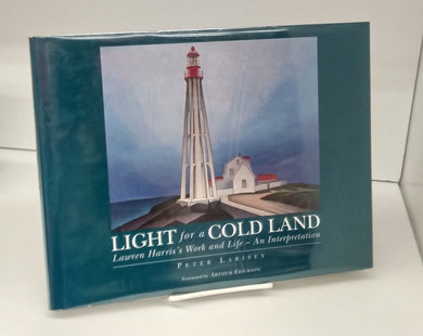 Light for a Cold Land: Lawren Harris's Work and Life - An Interpretation