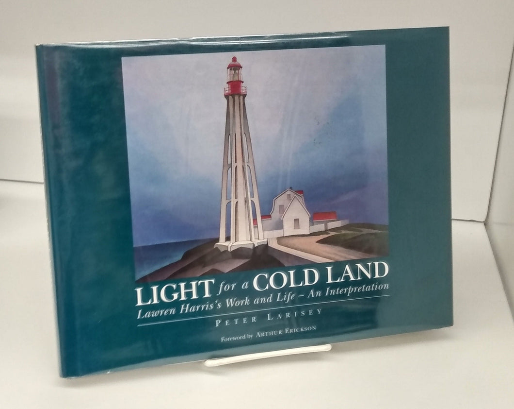 Light for a Cold Land: Lawren Harris's Work and Life - An Interpretation