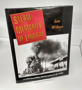 Steam Memories of Lindsay: A CNR branchline division point in the 1950s