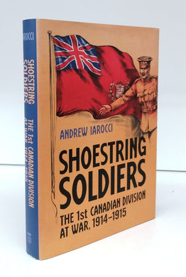 Shoestring Soldiers: The 1st Canadian Division at War, 1914-1915