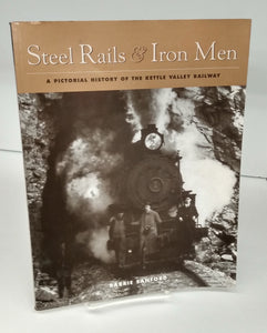 Steel Rails & Iron Men: A Pictorial History of the Kettle Valley Railway