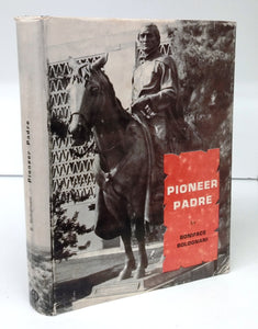 Pioneer Padre: A Biography of Eusebio Francisco Kino S.J. Missionary, Discoverer, Scientist 1645-1711