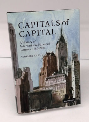 Capitals of Capital: A History of International Financial Centre, 1780-2005
