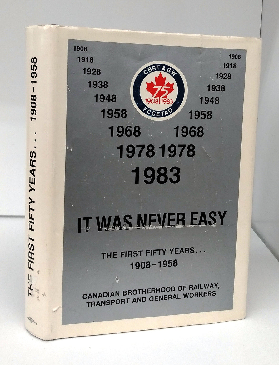 It Was Never Easy 1908-1958: A History of the Canadian Brotherhood of Railway, Transport and General Workers