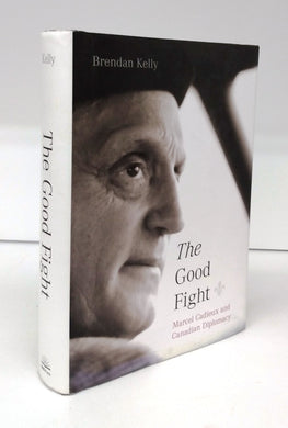 The Good Fight: Marcel Cadieux and Canadian Diplomacy