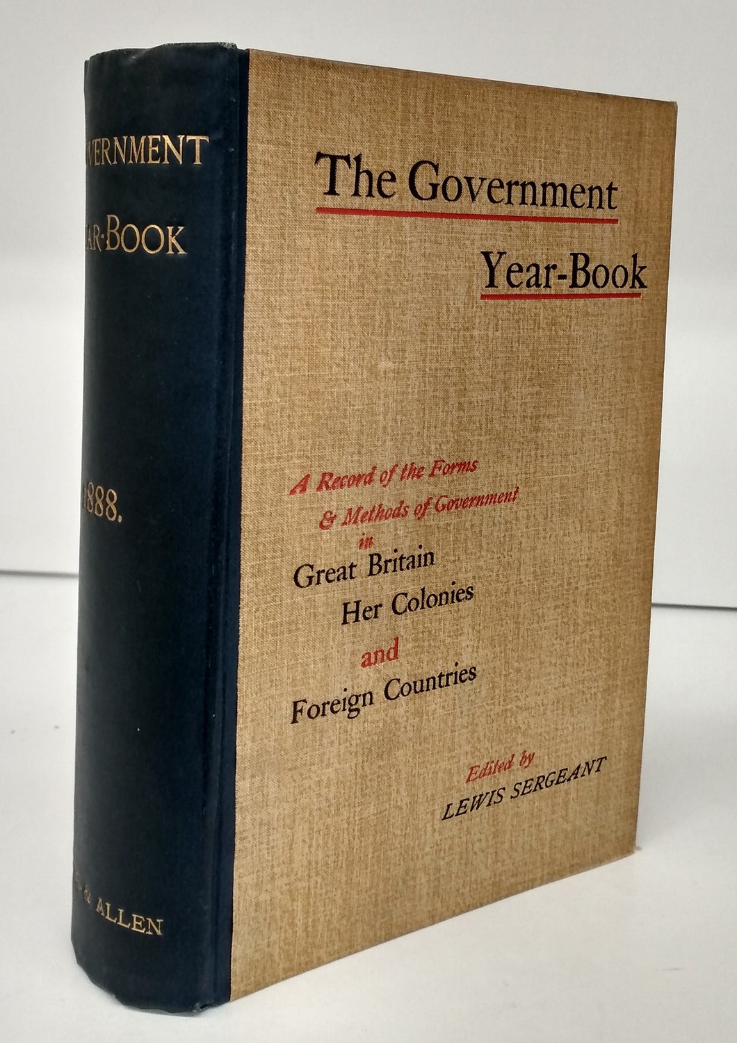 The Government Year-Book: A Record of the Forms & Methods of Government in Great Britain, Her Colonies and Foreign Countries 1888