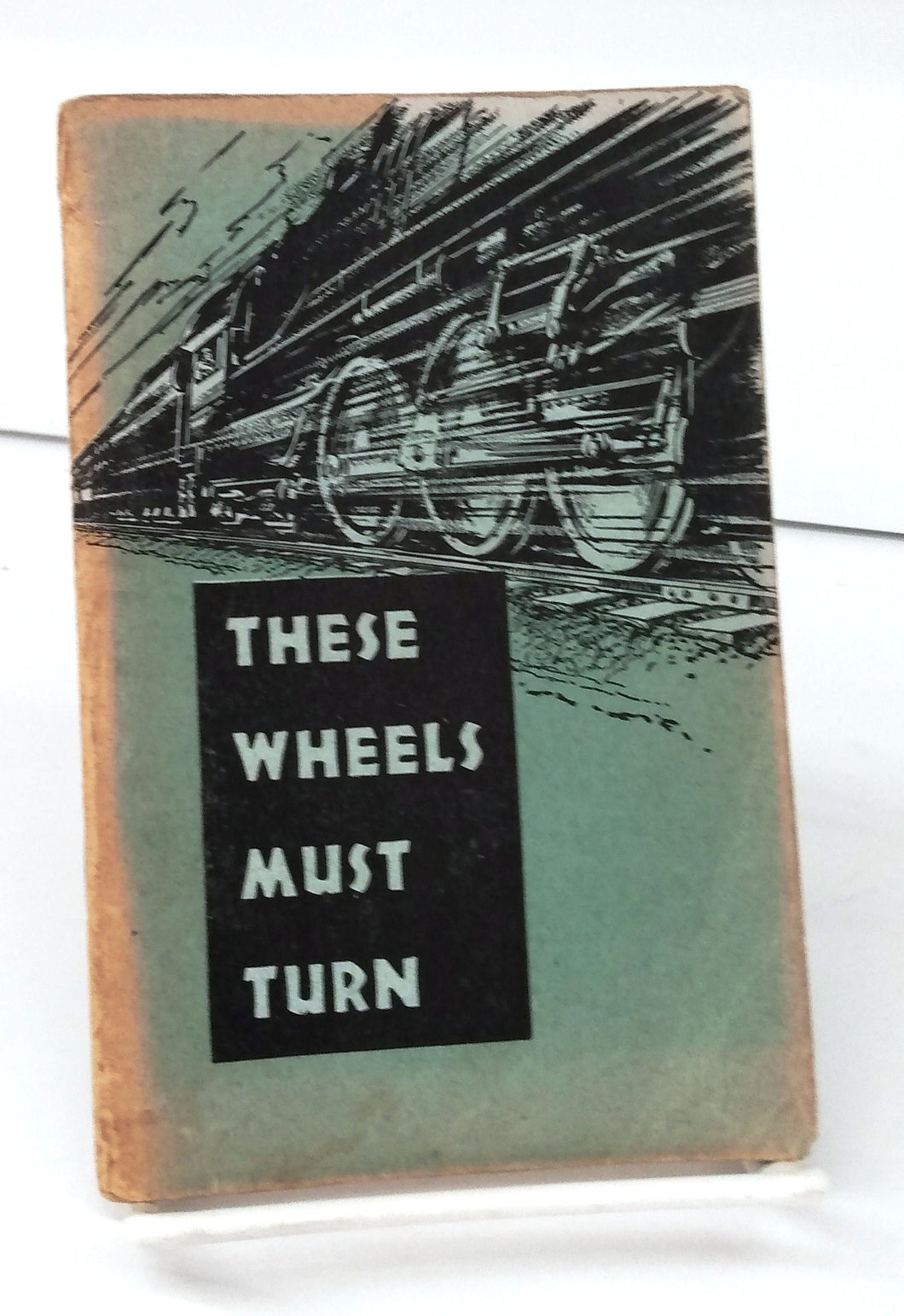 These Wheels Must Turn: A Handbook of Safety Suggestions for Railway Officers and Employees