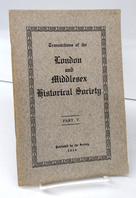 Transactions of the London and Middlesex Historical Society Part V, 1914