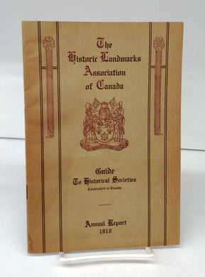 The Historic Landmarks Association of Canada Guide To Historical Societys Established in Canada, 1918