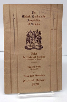 The Historic Landmarks Association of Canada Guide To Historical Societies Established in Canada. Historic Sites (Section III.) ... and ... Some War Memorials. Annual Report, 1920