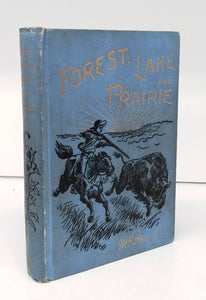 Forest, Lake, and Prairie. Twenty Years of Frontier Life in Western Canada 1842-62.